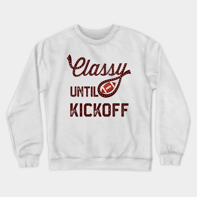 Classy Until Kickoff Crewneck Sweatshirt by SWON Design